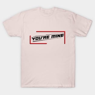 You're Mine Geometric Puns T-Shirt